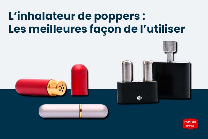 You are currently viewing L’inhalateur de poppers : les meilleures façons de l’utiliser !