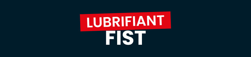 Lubrifiant pour fist