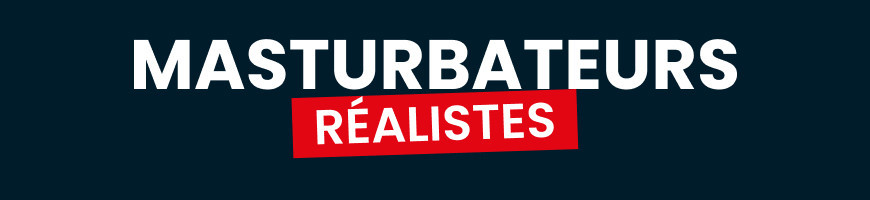 Masturbateurs Réalistes - Orifices Bouche, Vagin, Anus